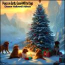Peace on Earth, Good-Will to Dogs Audiobook