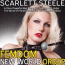 Femdom New World Order: A Once Powerful Man Becomes Transformed Under The World Of Female Domination Audiobook