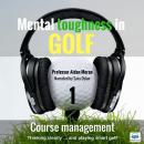 Mental toughness in Golf: 1 Course Management Audiobook