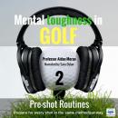 Mental toughness in Golf: 2 Pe-shot Routines Audiobook