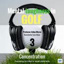 Mental toughness in Golf: 3 Concentration Audiobook