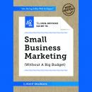 Non-Obvious Guide To Marketing Your Small Business :(Without A Big Budget) Audiobook