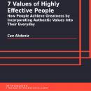 7 Values of Highly Effective People: How People Achieve Greatness by Incorporating Authentic Values  Audiobook