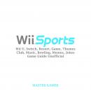 Wii Sports, Wii U, Switch, Resort, Game, Themes, Club, Music, Bowling, Memes, Jokes, Game Guide Unof Audiobook