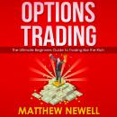 Options Trading: The Ultimate Beginners Guide to Trading like the Rich Audiobook