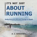 It's Not Just About Running: Reflections on Life and Change in Egypt Audiobook