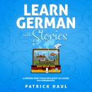 Learn German with Stories: 12 Inspiring Short Stories with Secret Life Lessons (for Intermediates) Audiobook