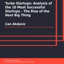 Turbo Startups: Analysis of the 10 Most Successful Startups - The Rise of the Next Big Thing Audiobook