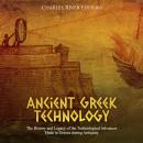 Ancient Greek Technology: The History and Legacy of the Technological Advances Made in Greece during Audiobook