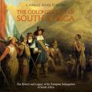 The Colonization of South Africa: The History and Legacy of the European Subjugation of South Africa Audiobook