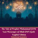 The Tale of Prophet Muhammad SAW Last Messenger of Allah SWT (God): English Edition Audiobook