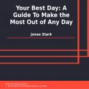 Your Best Day: A Guide To Make the Most Out of Any Day Audiobook