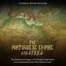 The Portuguese Empire and Africa: The History and Legacy of Portugal’s Exploration and Colonization of the West African Coast