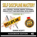 Self Discipline Mastery: Self Control, Passion, Mental Toughness, Productivity and Emotional Intelli Audiobook