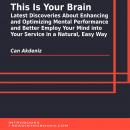 This Is Your Brain: Latest Discoveries About Enhancing and Optimizing Mental Performance and Better  Audiobook