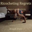 Ricocheting Regrets: Sadness in my Positivity Audiobook