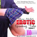 Raven Merlot's Erotic Spanking Tales Volume 2 :Two Spanking Stories: Control and Peeping Don Audiobook