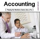 Accounting: Playing the Numbers Game Like a Pro Audiobook