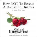 How NOT To Rescue A Damsel In Distress: A Larian Elesir Story Audiobook