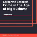Corporate Scandals: Crime in the Age of Big Business Audiobook
