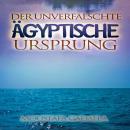 Der unverfälschte ägyptische Ursprung Audiobook