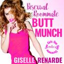 Bisexual Roommate Butt Munch: Two Girls One Guy Threesome Erotica Audiobook