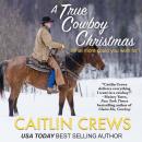 A True Cowboy Christmas: What more could you wish for? Audiobook