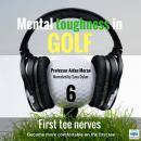 Mental toughness in Golf - 6 of 10 First Tee Nerves: Mental toughness in Golf Audiobook