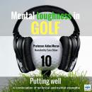Mental Toughness in Golf - 10 of 10 Putting Well: Mental Toughness in Golf Audiobook