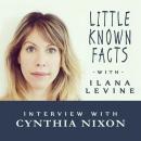Little Known Facts: Cynthia Nixon: Interview With Cynthia Nixon