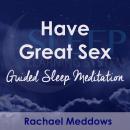 Have Great Sex, Guided Sleep Meditation Audiobook