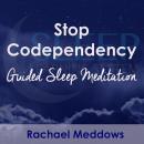 Stop Codependency, Guided Sleep Meditation Audiobook