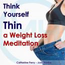 Think Yourself Thin: A Weight Loss Meditation Audiobook