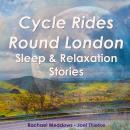 Cycle Rides Round London - Sleep & Relaxation Stories Audiobook