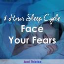 8 Hour Sleep Cycle - Face Your Fears Audiobook