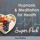 Hypnosis & Meditation for Health - Super Pack Audiobook