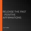 Release the Past - Positive Affirmations Audiobook