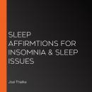Sleep Affirmtions for Insomnia & Sleep Issues Audiobook