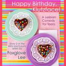 Happy Birthday, Klutzface!: A Lesbian Comedy for Teens