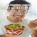 33 Prostate Cancer Meal Recipes That Will Help You Fight Cancer, Increase Your Energy, and Feel Bett Audiobook