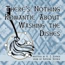 There's Nothing Romantic About Washing the Dishes Audiobook