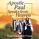 Apostle Paul Speaks from Heaven: A Divine Revelation Audiobook
