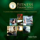 [Spanish] - Fitness Financiero: 7 Claves para poner en forma tus Finanzas Audiobook