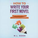 How to Write Your First Novel: The Stress-Free Guide to Writing Fiction for Beginners Audiobook