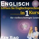 Englisch: Lernen Sie Englischsprechen wie ein Einheimischer in nur einem Kurs für vielbeschäftigte L Audiobook