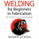 Welding for Beginners in Fabrication: The Essentials of the Welding Craft Audiobook