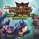 Monster Hunter Generations Ultimate, Game, Wiki, Monster List, Weapons, Alchemy, Tips, Cheats, Guide Audiobook