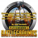 PUBG Mobile Game, APK, Download, APP, Mods, Bots, Update, PC, Android, IOS, Cheats, Tips, Guide Unof Audiobook