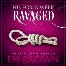 Ravaged: His For A Week Book 2 Audiobook