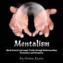 Mentalism: Mind Control and Magic Tricks Through Understanding Persuasion and Deception Audiobook